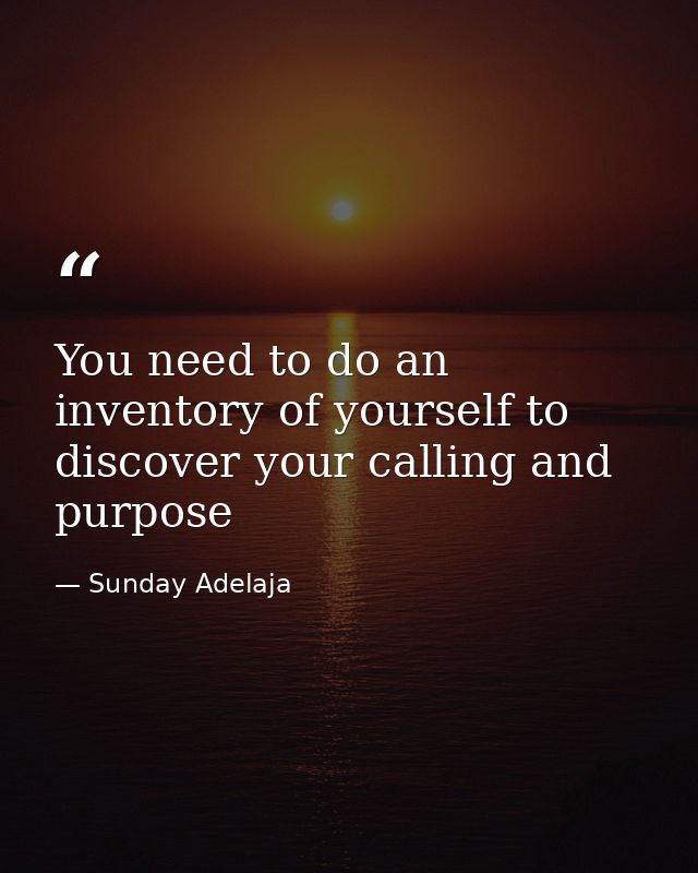 You need to do an inventory of yourself to discover your calling and purpose — Sunday Adelaja