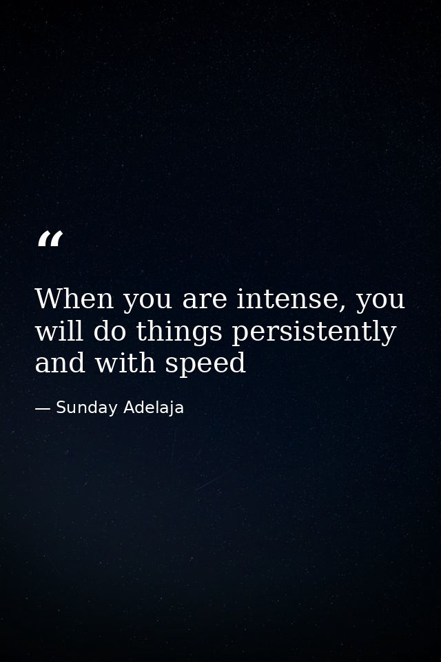 When you are intense, you will do things persistently and with speed — Sunday Adelaja