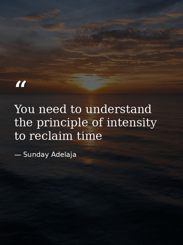 You need to understand the principle of intensity to reclaim time — Sunday Adelaja
