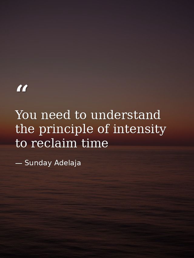 You need to understand the principle of intensity to reclaim time — Sunday Adelaja