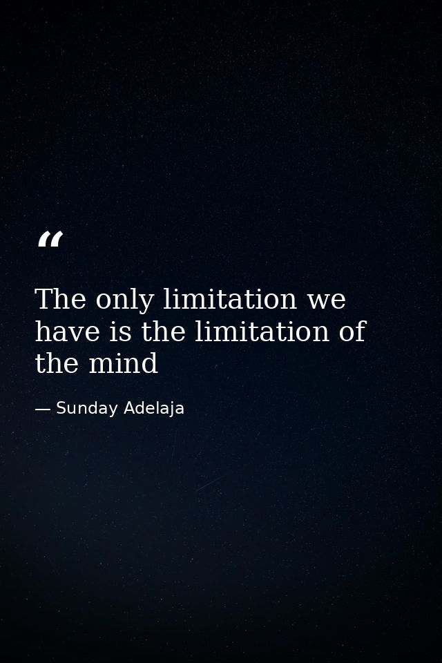The only limitation we have is the limitation of the mind — Sunday Adelaja