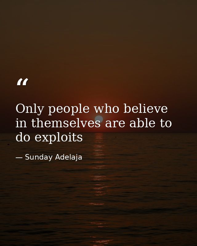 Only people who believe in themselves are able to do exploits — Sunday Adelaja