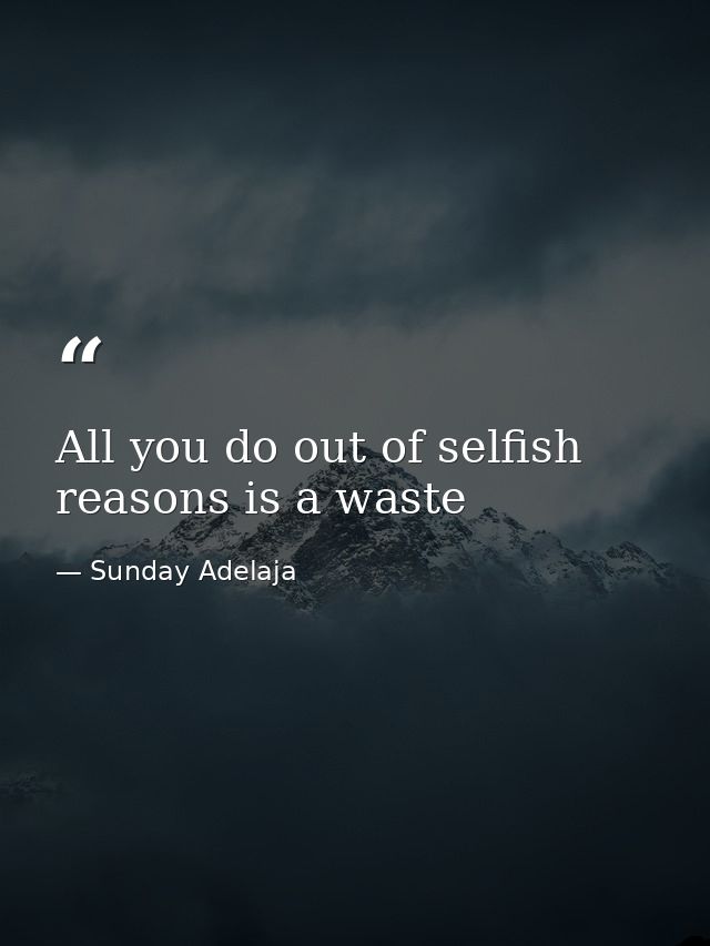 All you do out of selfish reasons is a waste — Sunday Adelaja