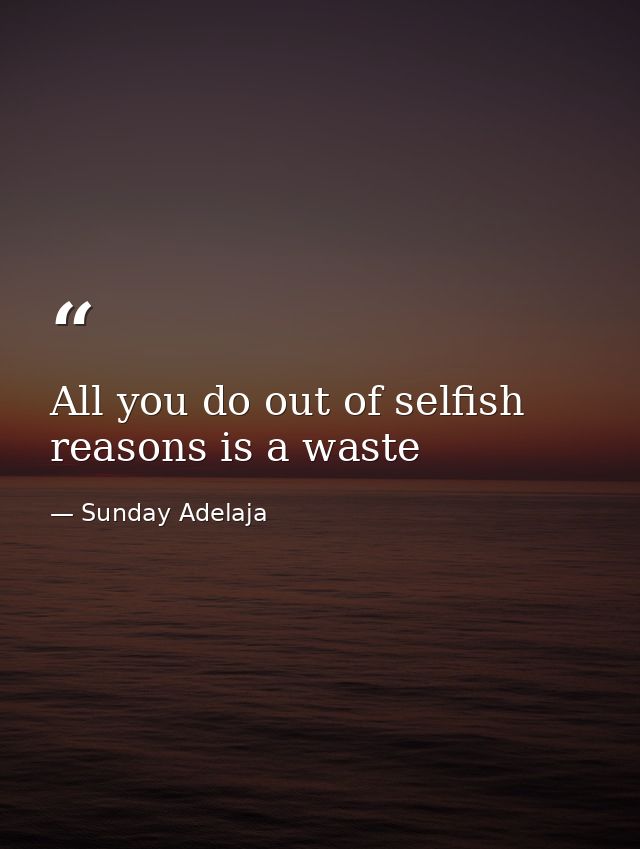 All you do out of selfish reasons is a waste — Sunday Adelaja