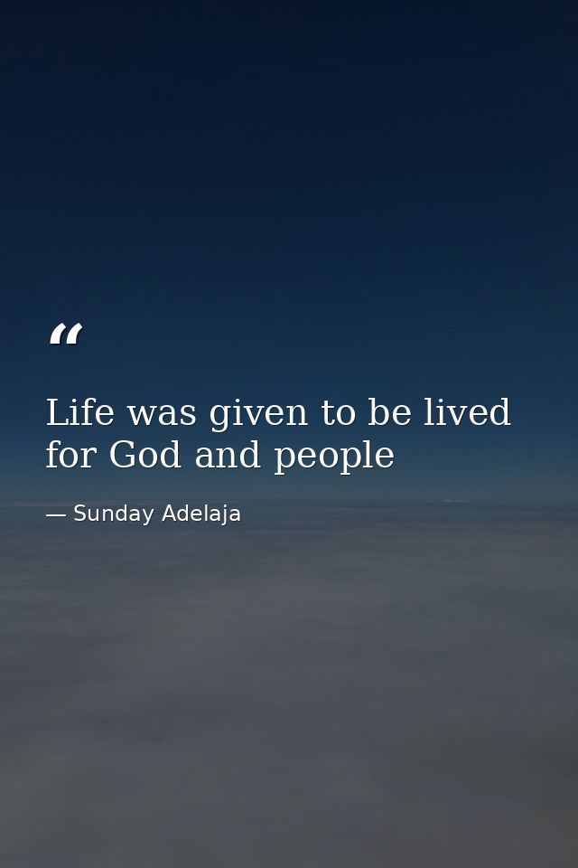 Life was given to be lived for God and people — Sunday Adelaja