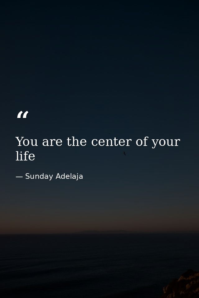 You are the center of your life — Sunday Adelaja