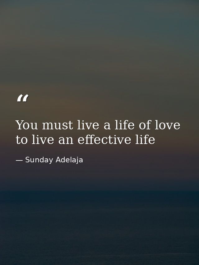You must live a life of love to live an effective life — Sunday Adelaja