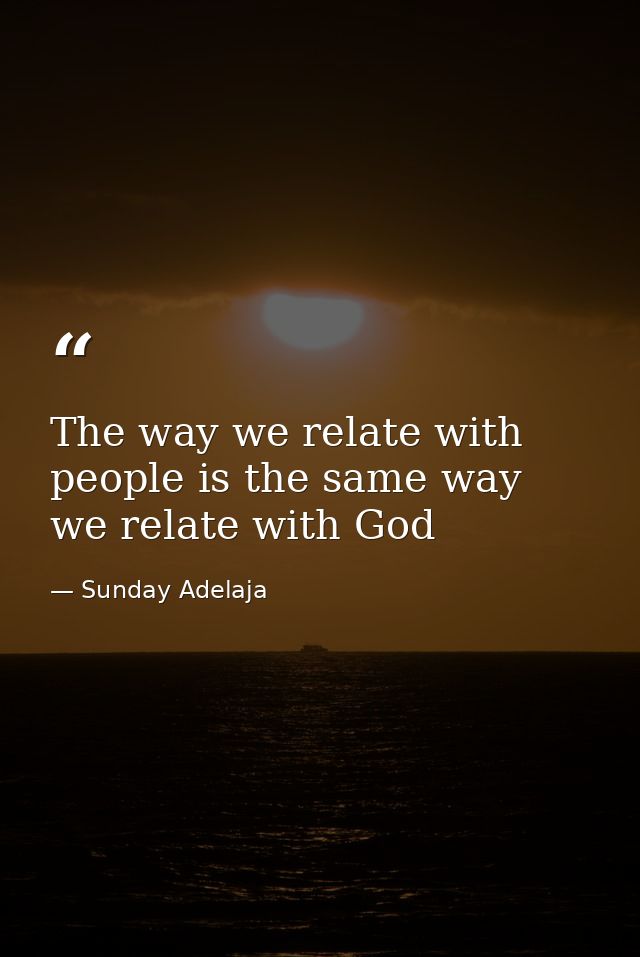 The way we relate with people is the same way we relate with God — Sunday Adelaja