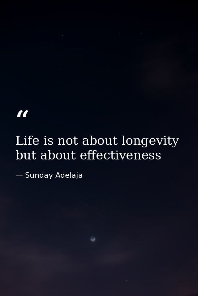 Life is not about longevity but about effectiveness — Sunday Adelaja
