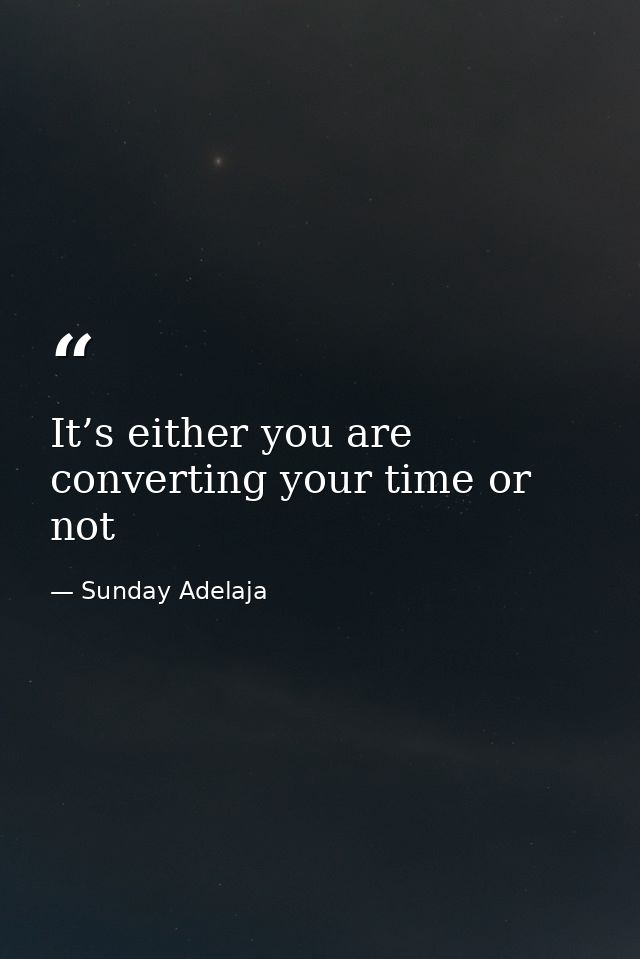 It’s either you are converting your time or not — Sunday Adelaja
