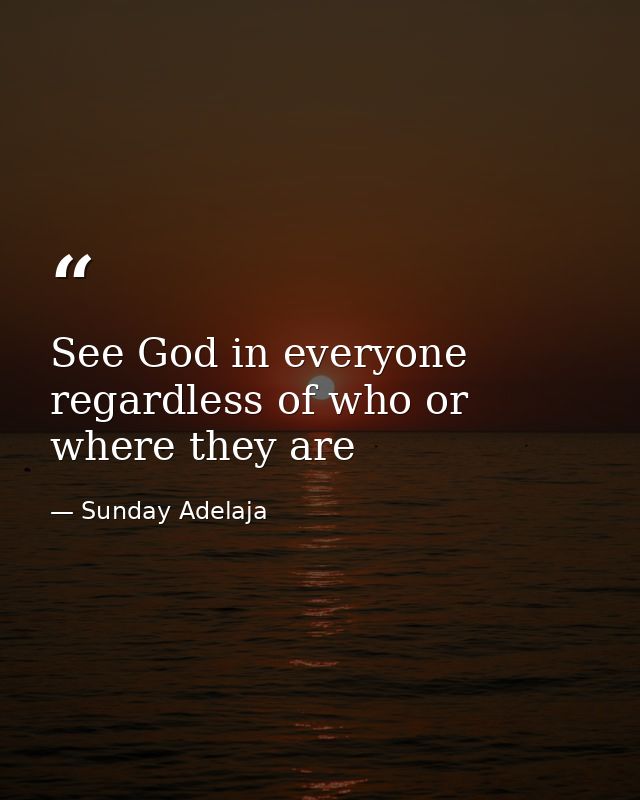 See God in everyone regardless of who or where they are — Sunday Adelaja
