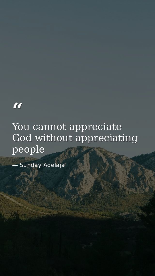 You cannot appreciate God without appreciating people — Sunday Adelaja