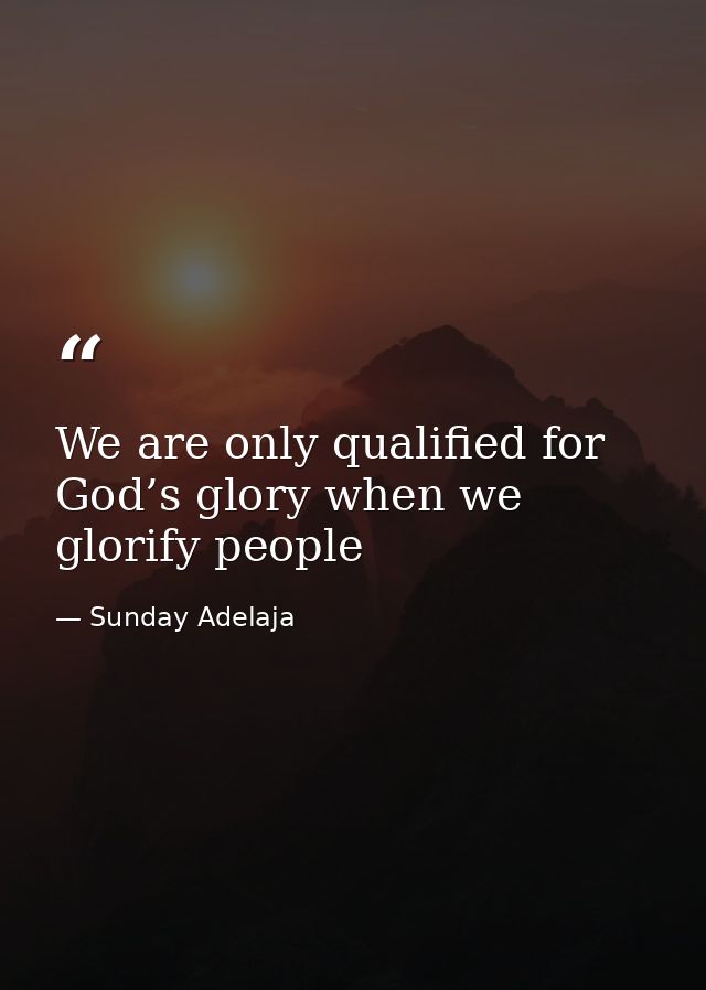 We are only qualified for God’s glory when we glorify people — Sunday Adelaja