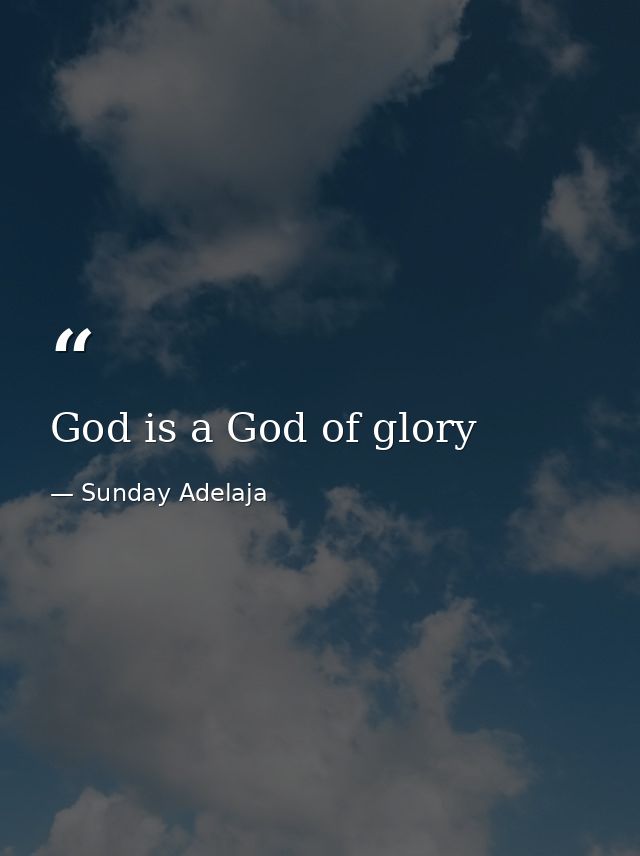 God is a God of glory — Sunday Adelaja