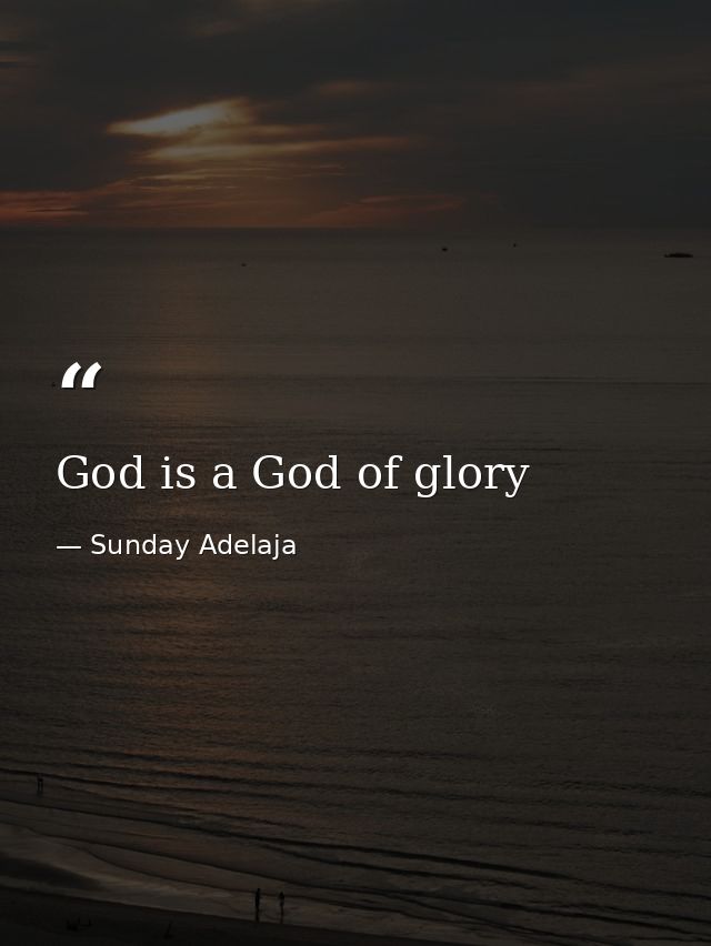 God is a God of glory — Sunday Adelaja