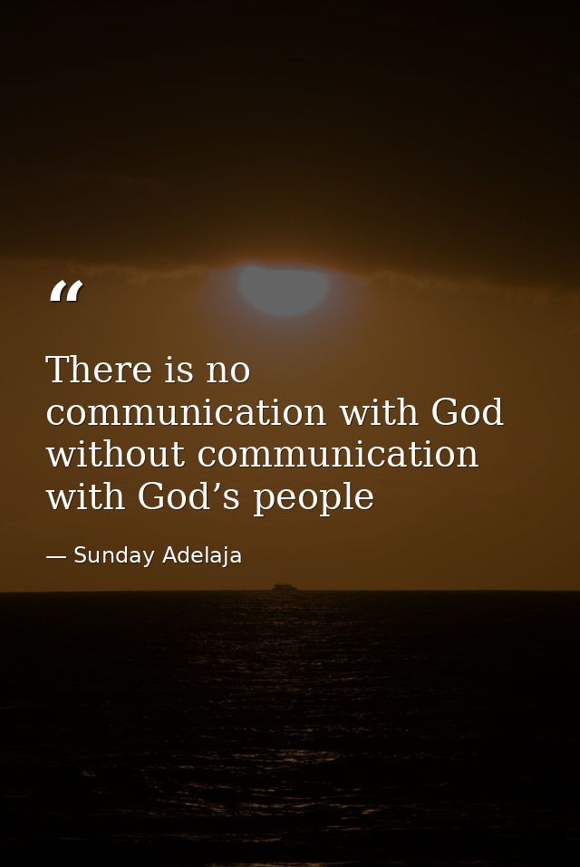 There is no communication with God without communication with God’s people — Sunday Adelaja