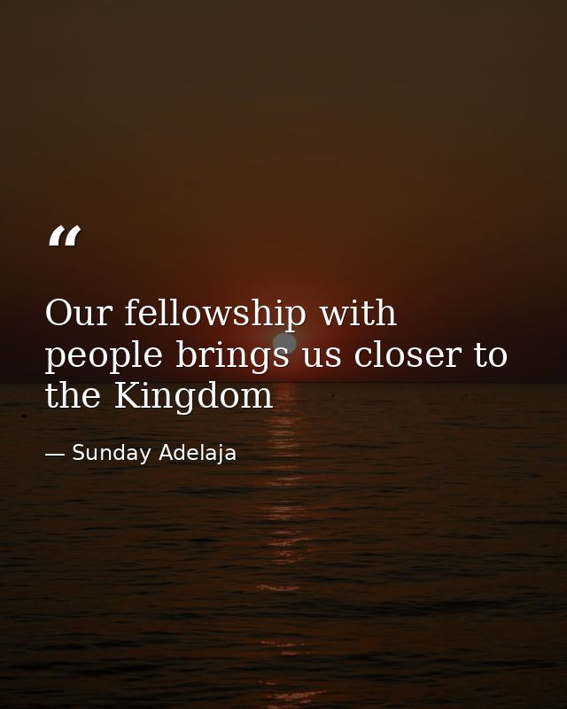 Our fellowship with people brings us closer to the Kingdom — Sunday Adelaja