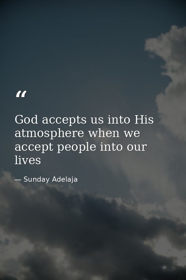 God accepts us into His atmosphere when we accept people into our lives — Sunday Adelaja
