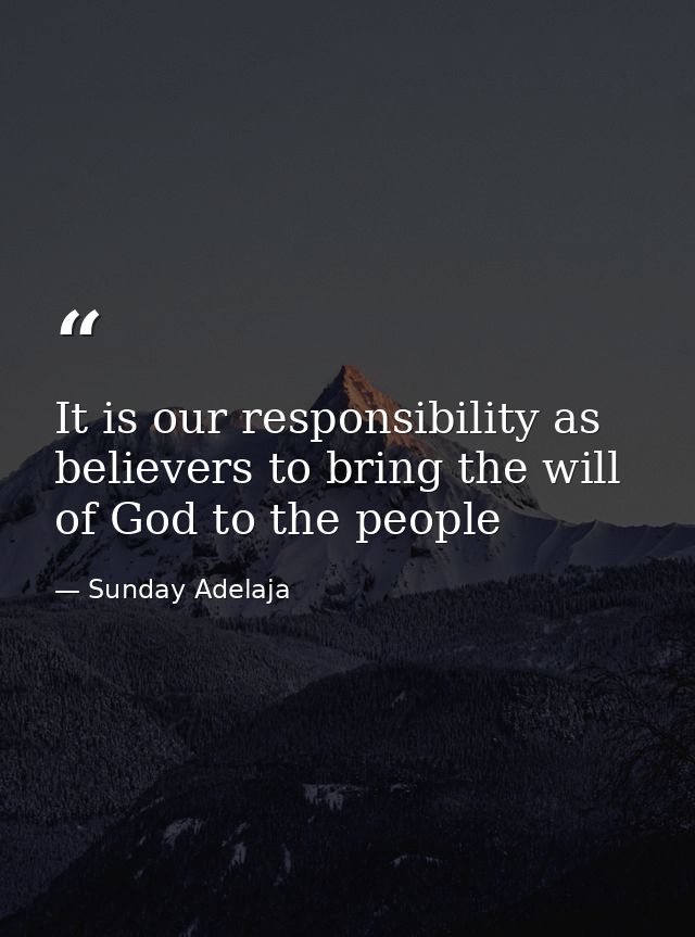 It is our responsibility as believers to bring the will of God to the people — Sunday Adelaja