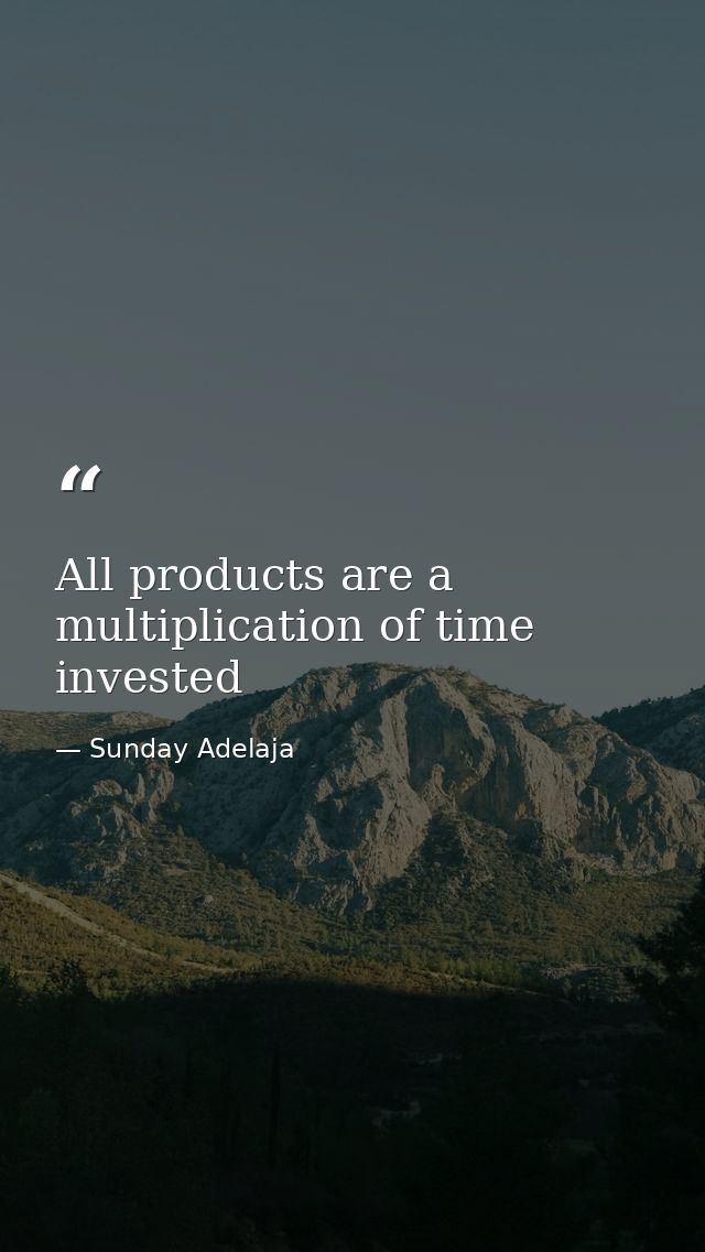 All products are a multiplication of time invested — Sunday Adelaja