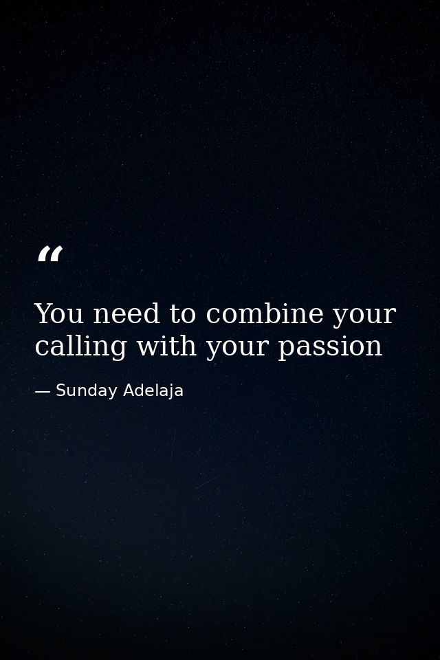 You need to combine your calling with your passion — Sunday Adelaja