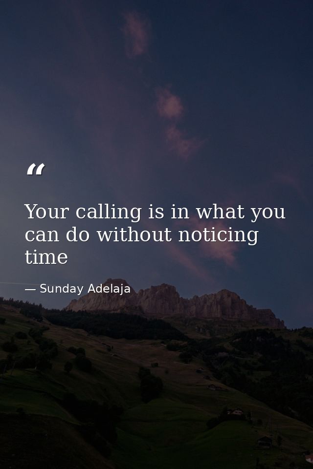 Your calling is in what you can do without noticing time — Sunday Adelaja