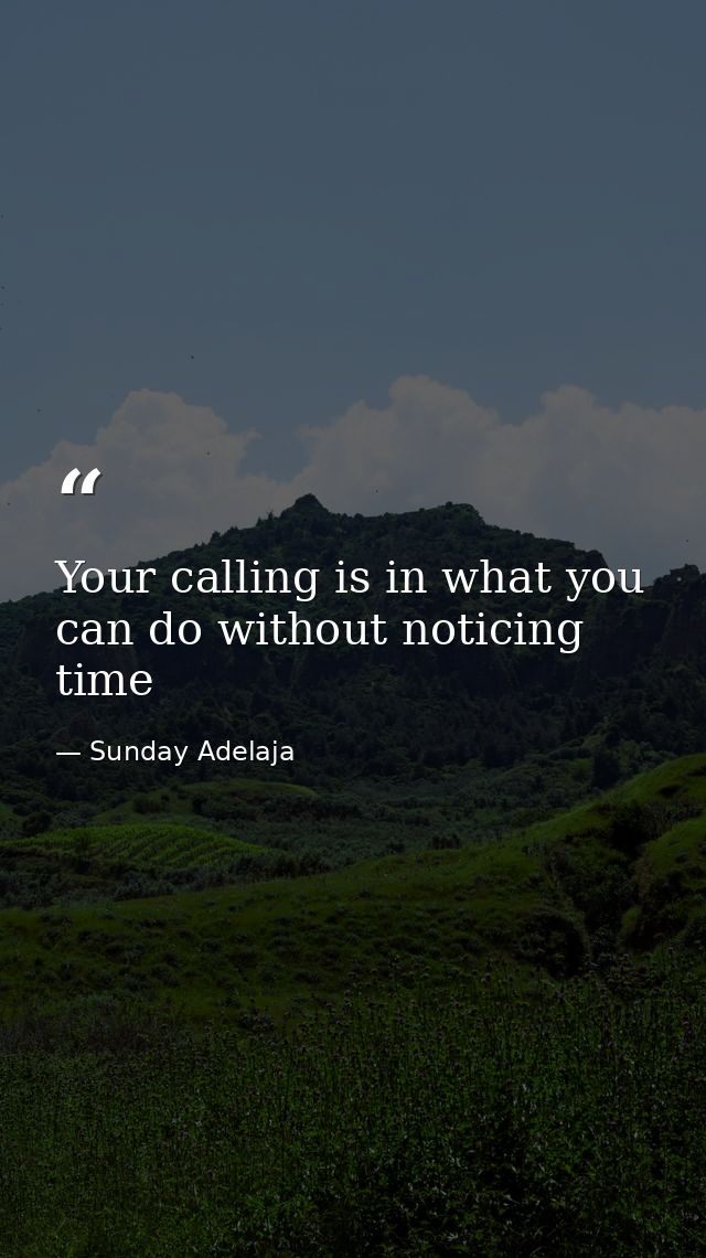 Your calling is in what you can do without noticing time — Sunday Adelaja