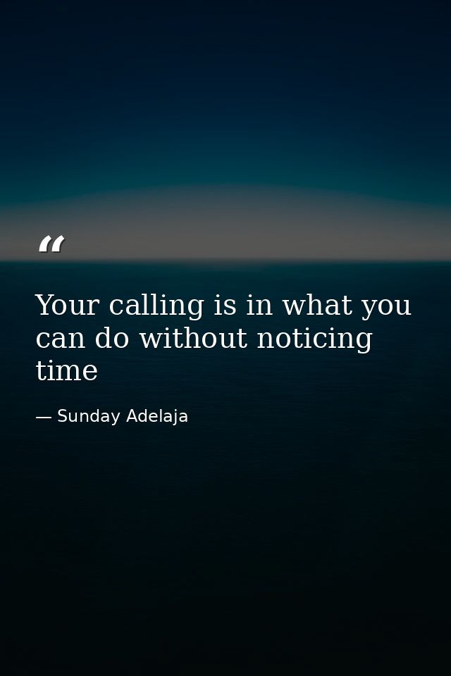 Your calling is in what you can do without noticing time — Sunday Adelaja