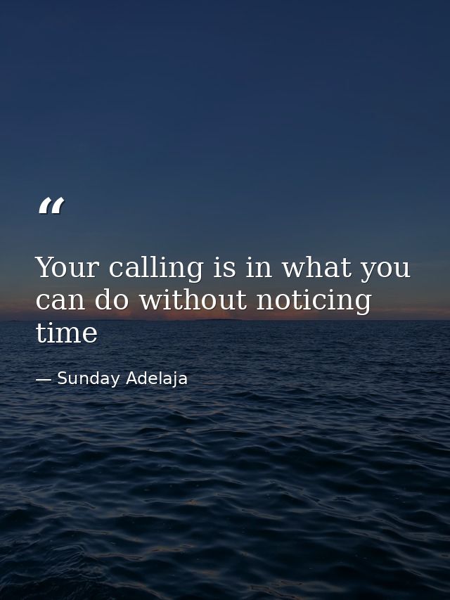Your calling is in what you can do without noticing time — Sunday Adelaja