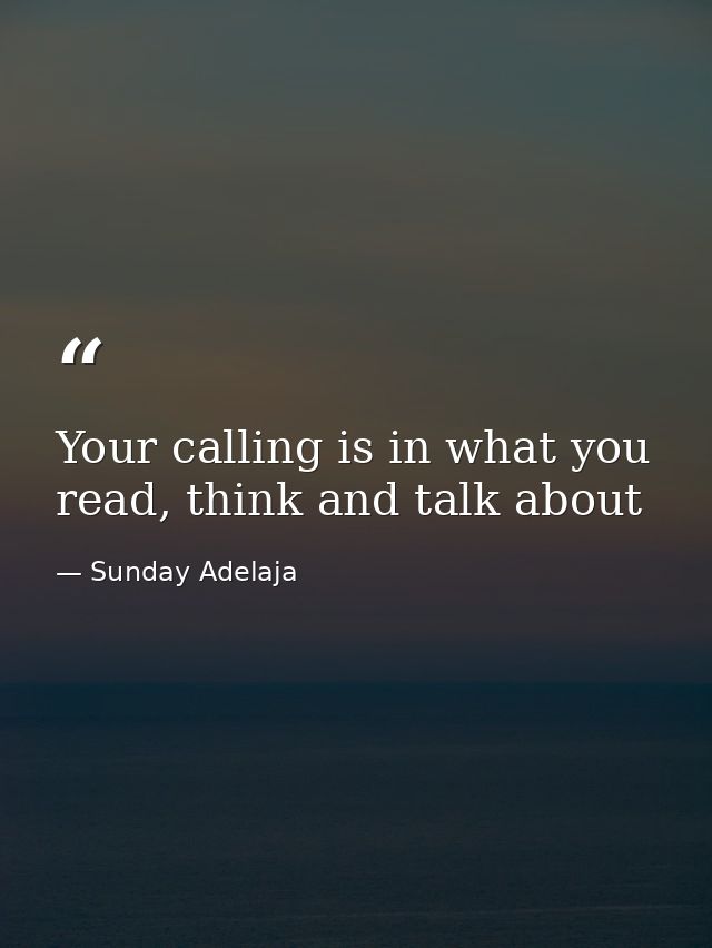 Your calling is in what you read, think and talk about — Sunday Adelaja