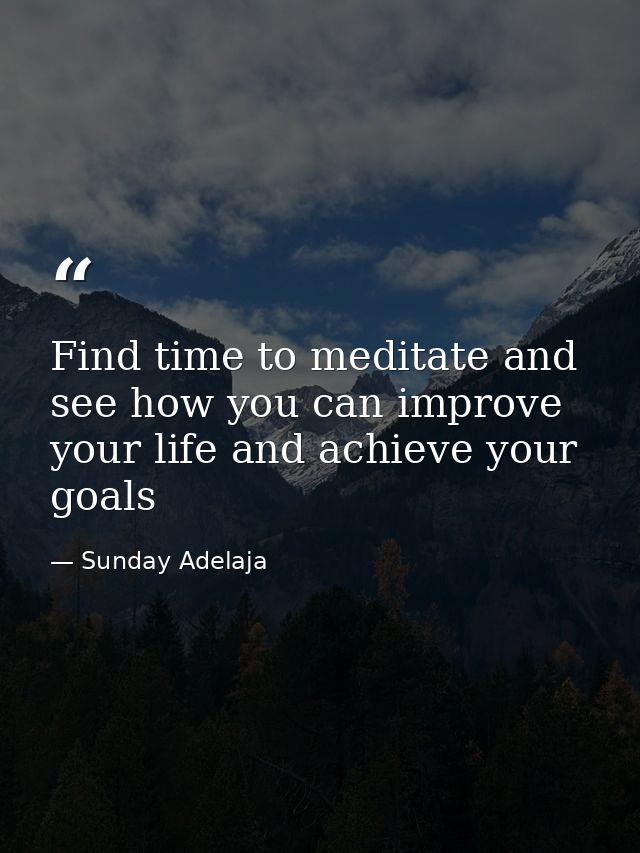 Find time to meditate and see how you can improve your life and achieve your goals — Sunday Adelaja