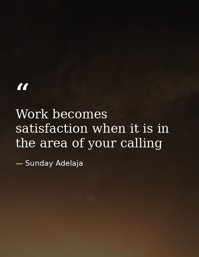 Work becomes satisfaction when it is in the area of your calling — Sunday Adelaja