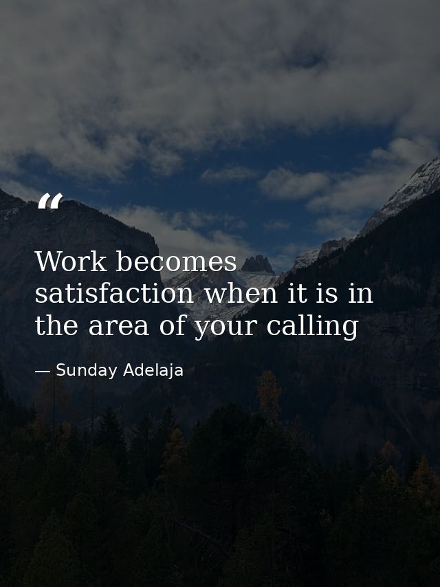 Work becomes satisfaction when it is in the area of your calling — Sunday Adelaja
