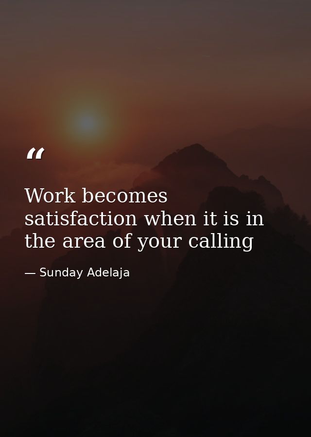 Work becomes satisfaction when it is in the area of your calling — Sunday Adelaja