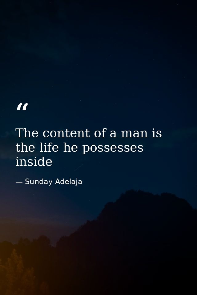 The content of a man is the life he possesses inside — Sunday Adelaja