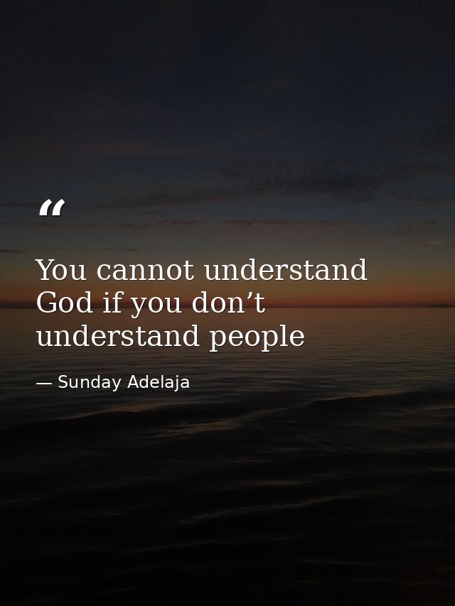 You cannot understand God if you don’t understand people — Sunday Adelaja