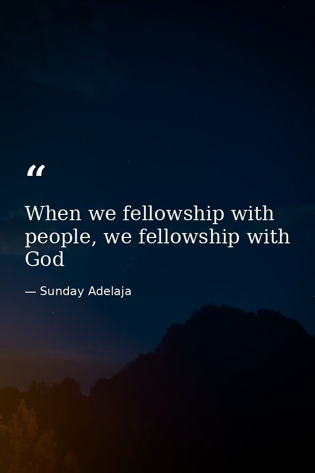 When we fellowship with people, we fellowship with God — Sunday Adelaja