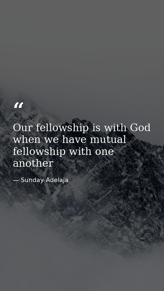 Our fellowship is with God when we have mutual fellowship with one another — Sunday Adelaja