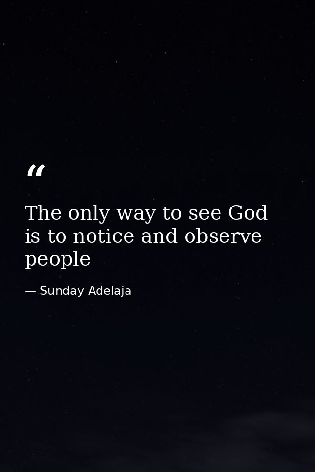 The only way to see God is to notice and observe people — Sunday Adelaja