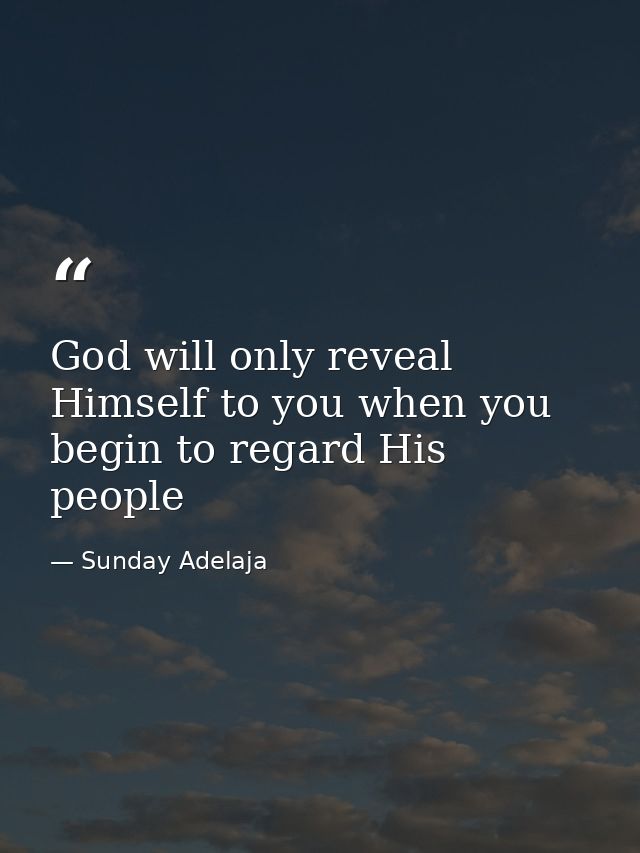 God will only reveal Himself to you when you begin to regard His people — Sunday Adelaja