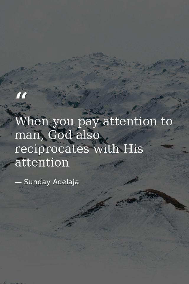 When you pay attention to man, God also reciprocates with His attention — Sunday Adelaja