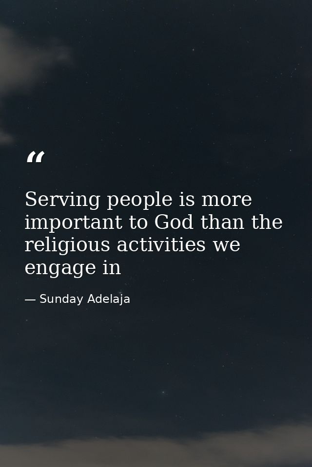 Serving people is more important to God than the religious activities we engage in — Sunday Adelaja