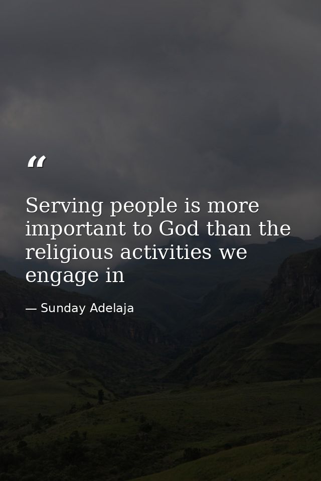 Serving people is more important to God than the religious activities we engage in — Sunday Adelaja