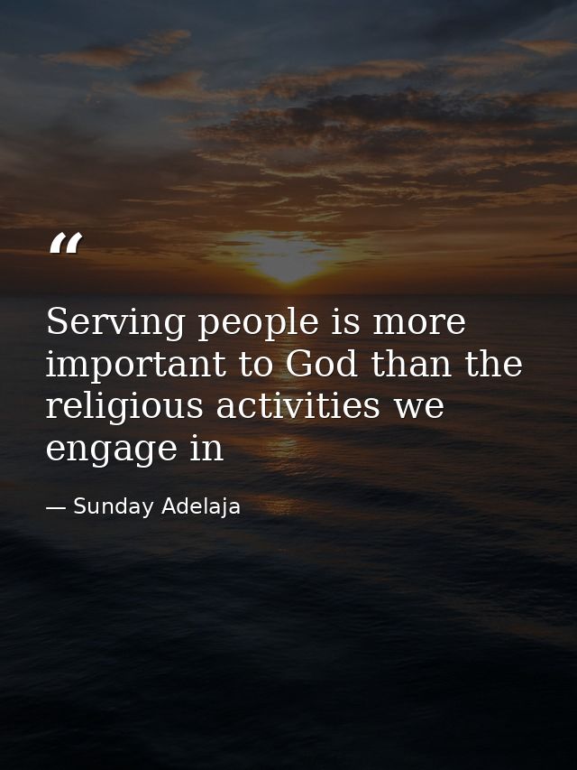 Serving people is more important to God than the religious activities we engage in — Sunday Adelaja