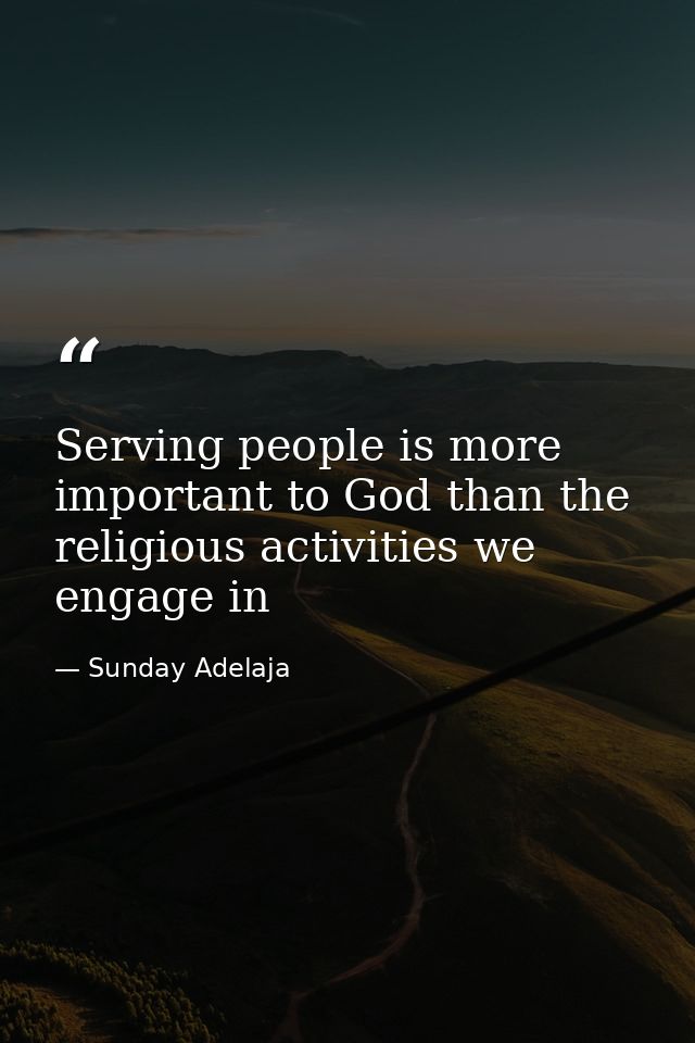 Serving people is more important to God than the religious activities we engage in — Sunday Adelaja
