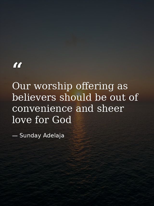 Our worship offering as believers should be out of convenience and sheer love for God — Sunday Adelaja