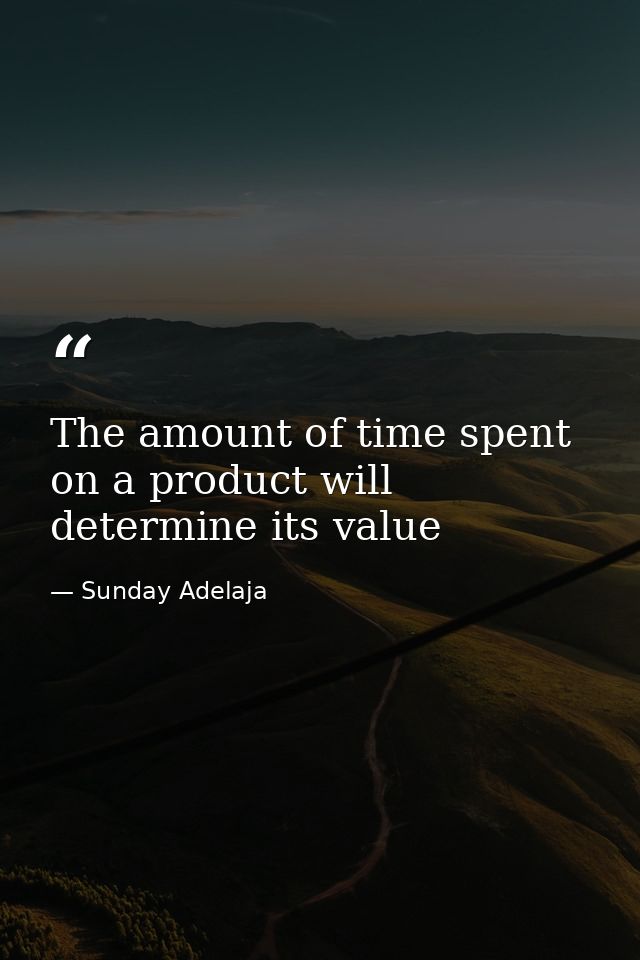 The amount of time spent on a product will determine its value — Sunday Adelaja