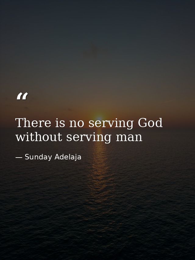 There is no serving God without serving man — Sunday Adelaja