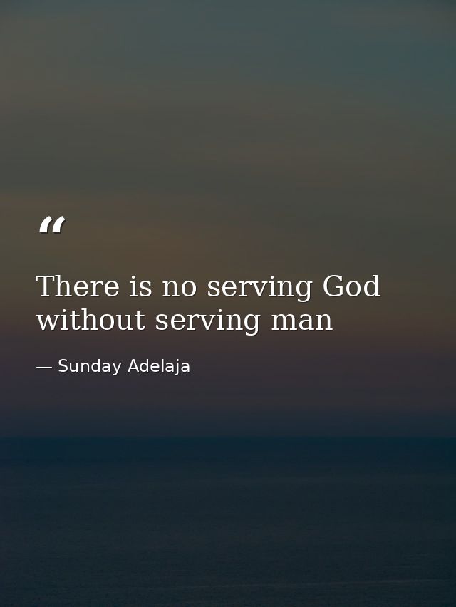 There is no serving God without serving man — Sunday Adelaja