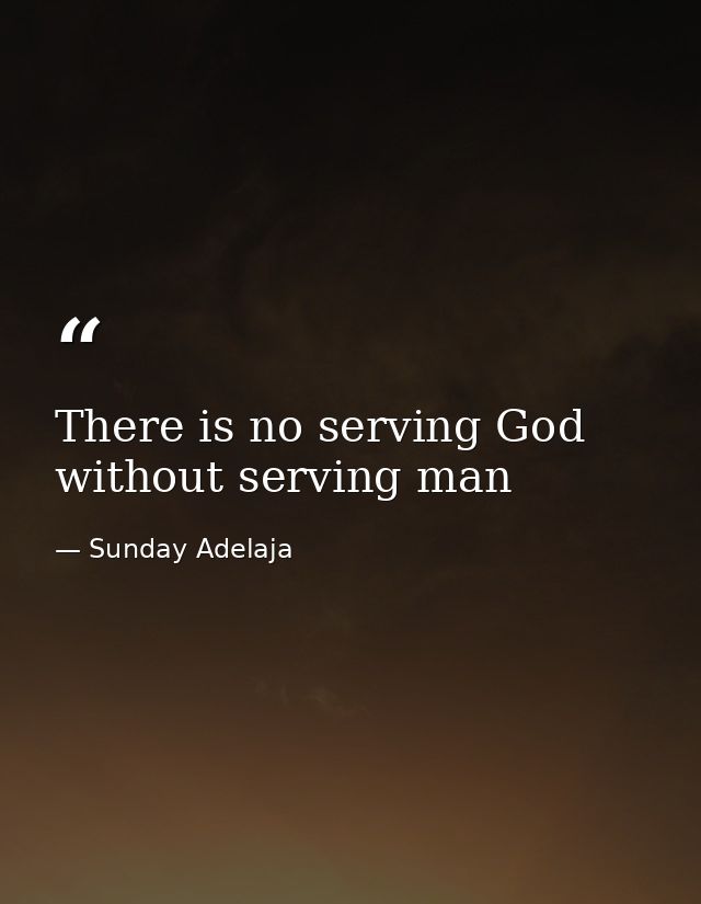 There is no serving God without serving man — Sunday Adelaja